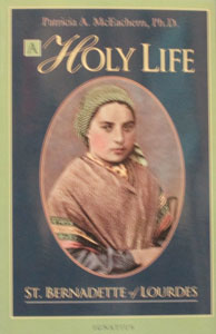 A HOLY LIFE St. Bernadette of Lourdes by PATRICIA A. McEACHERN, Ph.D