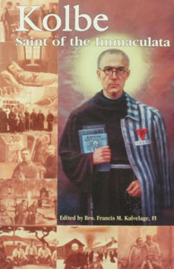 KOLBE SAINT OF THE IMMACULATA Edited by BRO. FRANCIS M. KALVELAGE, FI