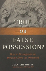 TRUE OR FALSE POSSESSION? How to Distinguish the Demonic from the Demented by JEAN LHERMITTE