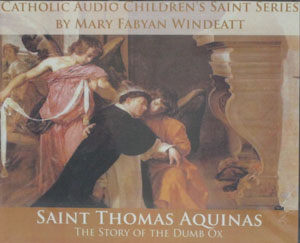 SAINT THOMAS AQUINAS THE STORY OF THE DUMB OX by MARY FABYAN WINDEATT, CATHOLIC AUDIO CHILDREN'S SAINT SERIES