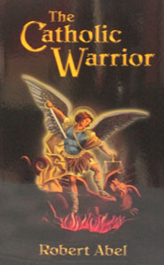 THE CATHOLIC WARRIOR by Robert Abel