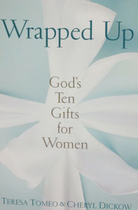 WRAPPED UP God's Ten Gifts for Women by TERESA TOMEO & CHERYL DICKOW