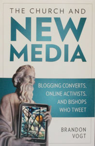 THE CHURCH AND NEW MEDIA Blogging Converts, Online Activists, and Bishops Who Tweet by BRANDON VOGT