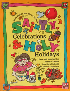 SAINTLY CELEBRATIONS & HOLY HOLIDAYS by BERNADETTE McCARVER SNYDER