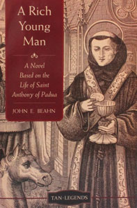 A RICH YOUNG MAN A Novel Based on the Life of Saint Anthony of Padua by JOHN E. BEAHN