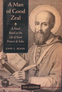 A MAN OF GOOD ZEAL A Novel Based on the Life of Saint Francis de Sales by JOHN E. BEAHN