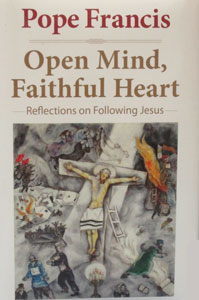 OPEN MIND, FAITHFUL HEART Reflections on Following Jesus by POPE FRANCIS