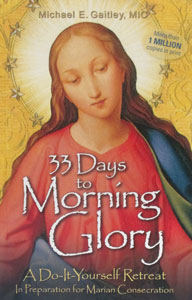 33 DAYS TO MORNING GLORY  A Do-It-Yourself Retreat in Preparation for Marian Consecration by MICHAEL E. GAITLEY, MIC