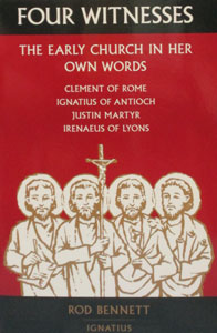 FOUR WITNESSES The Early Church in Her Own Words by ROD BENNETT