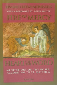 FIRE OF MERCY, HEART OF THE WORD Meditations on the Gospel According to St. Matthew Vol. 1 by ERASMO LEIVA-MERIKAKIS