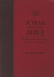 A YEAR WITH THE BIBLE Scriptural Wisdom for Daily Living by PATRICK MADRID