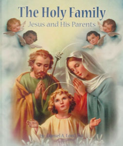 THE HOLY FAMILY Jesus and His Parents by DANIEL A. LORD, S.J.