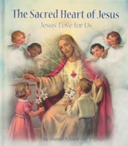 THE SACRED HEART OF JESUS Jesus' Love for Us by DANIEL A. LORD, S.J.