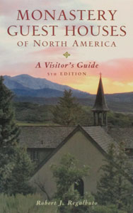 MONASTERY GUEST HOUSES OF NORTH AMERICA A Visitor's Guide 5th Edition by ROBERT J. REGALBUTO