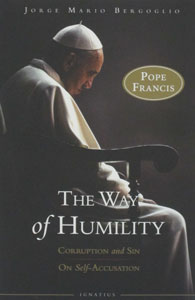 THE WAY OF HUMILITY Corruption and Sin, On Self-Accusation by JORGE MARIO BERGOGLIO