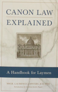 CANON LAW EXPLAINED A Handbook for Laymen by MSGR. LAURENCE J. SPITERI, JCD, PHD