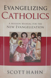 EVANGELIZING CATHOLICS A Mission Manual for the New Evangelization by SCOTT HAHN