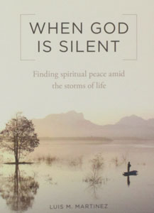 WHEN GOD IS SILENT Finding Spiritual Peace Amid the Storms of Life by LUIS M. MARTINEZ