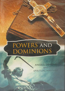 POWERS AND DOMINIONS Angels, Demons and Spiritual Warfare