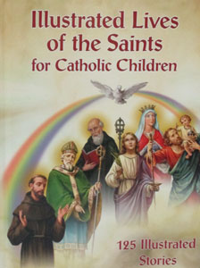 ILLUSTRATED LIVES OF THE SAINTS FOR CATHOLIC CHILDREN by DANIEL A. LORD, S.J. and JULIE CRAGON