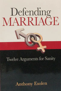 DEFENDING MARRIAGE Twelve Arguments for Sanity by ANTHONY ESOLEN