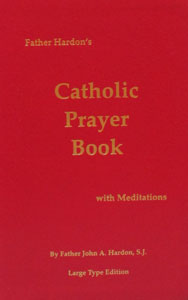 FATHER HARDON'S CATHOLIC PRAYER BOOK WITH MEDITATIONS Large Print