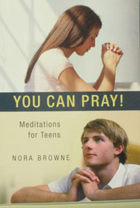 YOU CAN PRAY! Meditations for Teens by NORA BROWNE