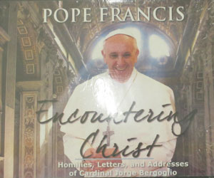 ENCOUNTERING CHRIST Homilies, Letters, and Addresses of Cardinal Jorge Bergoglio POPE FRANCIS