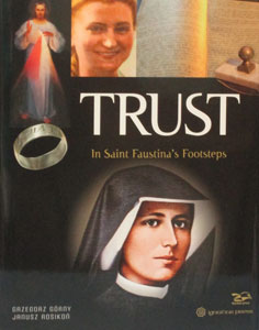 TRUST  In Saint Faustina's Footsteps by GRZEGORZ GORNY and JANUSZ ROSIKON