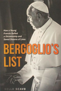 BERGOGLIO'S LIST How a Young Francis Defied a Dictatorship and Saved Dozens of Lives by NELLO SCAVO