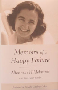 MEMOIRS OF A HAPPY FAILURE by ALICE VON HILDEBRAND with John Henry Crosby