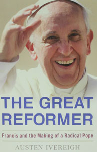 THE GREAT REFORMER Francis and the Making of a Radical Pope by AUSTEN OVERWEIGH