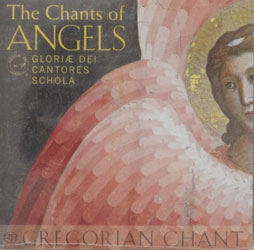 THE CHANTS OF ANGELS by GLORIAE DEI CANTORES SCHOLA  CD