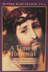 A TIME OF RENEWAL Daily Reflections for the Lenten Season by MOTHER MARY FRANCIS, P.C.C.