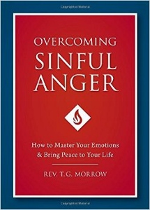 OVERCOMING SINFUL ANGER How to Master Your Emotions & Bring Peace to Your Life by REV. T. G. MORROW