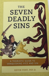 THE SEVEN DEADLY SINS A Thomistic Guide to Vanquishing Vice and Sin by KEVIN VOST, PSY.D.