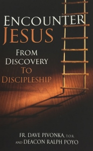 ENCOUNTER JESUS From Discovery to Discipleship by FR. DAVE PIVONKA, T.O.R. and DEACON FALPH POYO