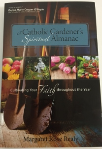 A CATHOLIC GARDENER'S SPIRITUAL ALMANAC Cultivating Your Faith Throughout the Year by MARGARET ROSE REALY