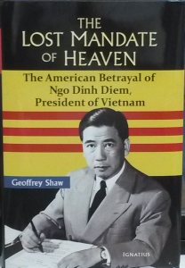 THE LOST MANDATE OF HEAVEN The American Betrayal of Ngo Dinh Diem, President of Vietnam by GEOFFREY SHAW