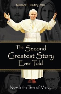 THE SECOND GREATEST STORY EVER TOLD Now Is the Time of Mercy by FATHER MICHAEL GAITLEY, MIC