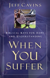 WHEN YOU SUFFER Biblical Keys for Hope and Understanding by JEFF CAVINS