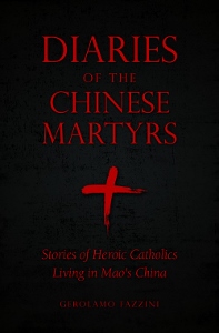 DIARIES OF THE CHINESE MARTYRS Stories of Heroic Catholics Living in Mao's China Edited by GEROLAMO FAZZINI