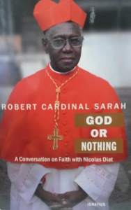 GOD OR NOTHING A Conversation on Faith with Nicolas Diat by ROBERT CARDINAL SARAH