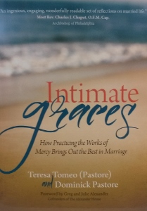 INTIMATE GRACES How Practicing the Works of Mercy Brings Out the Best in Marriage by TERESA TOMEO (PASTORE) and DOMINICK PASTORE